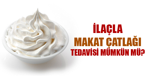 ilacla-makat-catlagi-tedavisi